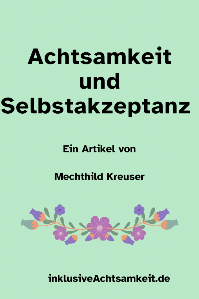 Titelbild mit dem Text Achtsamkeit und Selbstakzeptanz. Ein Artikel von Mechthild Kreuser - inklusive Achtsamkeit