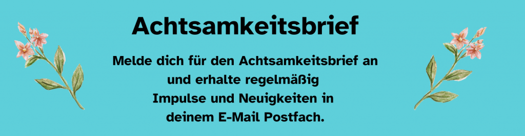 Blaue Kachel mit dem Text Melde dich für den Achtsamkeitsbrief an und erhalte regelmäßig Impulse und Neuigkeiten in deinem E-Mail Postfach.