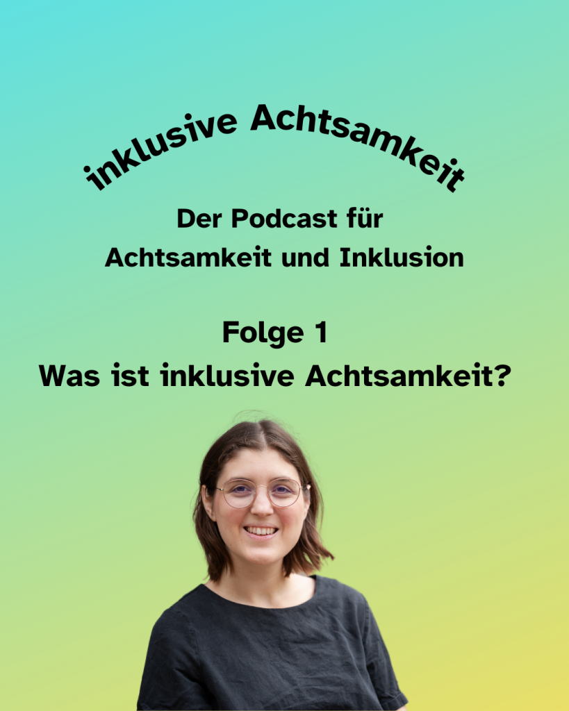 Bunte Kachel mit dem Text inklusive Achtsamkeit Der Podcast für Achtsamkeit und Inklusion Folge 1 Was ist inklusive Achtsamkeit? Darunter ein Porträt von Mechthild