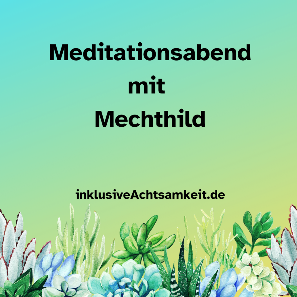 Bunte Kachel mit Grafiken von Sukkulenten und dem Text Meditationsabende mit Mechthild darunter steht noch inklusiveAchtsamkeit.de